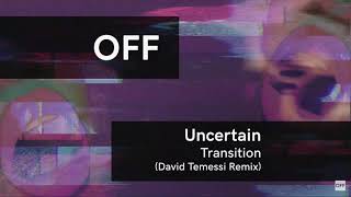 Uncertain - Transition (David Temessi Remix)