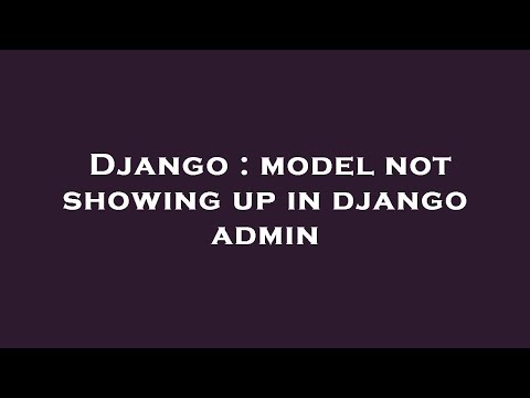 Django : model not showing up in django admin