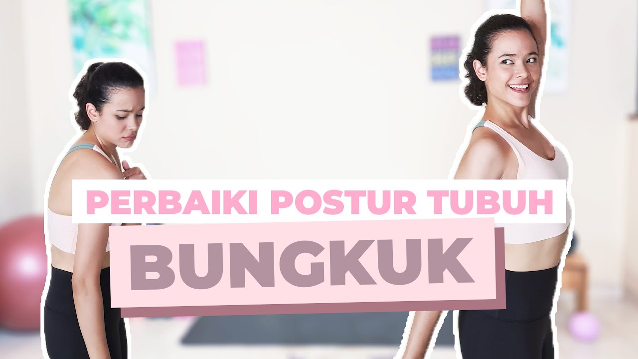 Cara Memperbaiki Postur Tubuh Bungkuk 