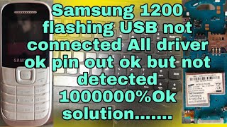 Samsung 1200y Flashing usb not connected.all driver ok but not detected 100000%trusted solution..