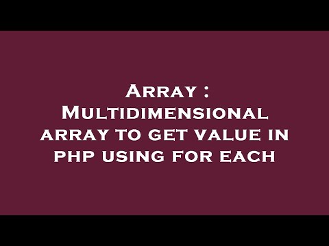 Array : Multidimensional array to get value in php using for each