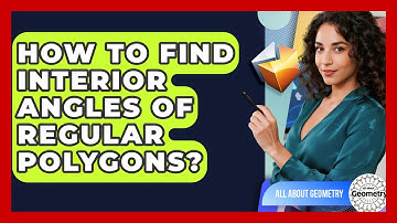 How To Find Interior Angles Of Regular Polygons? - All About Geometry