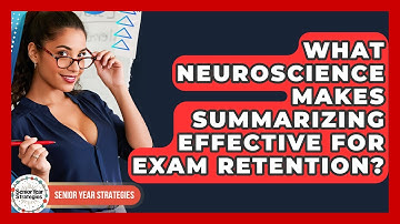 What Neuroscience Makes Summarizing Effective For Exam Retention? - Senior Year Strategies