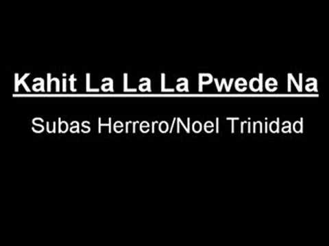 Kahit La La La Pwede Na- Subas Herrero/Noel Trinidad