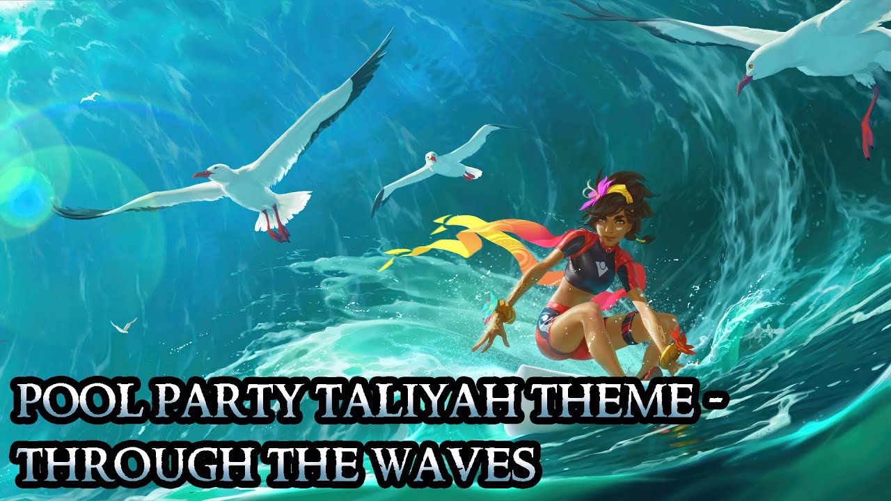 Pool Party Taliyah Theme - Through the Waves - League of Legends