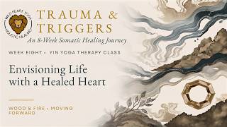 Trauma-Informed Yin Yoga for Healing & Your Future Self | Week 8 (90 min)