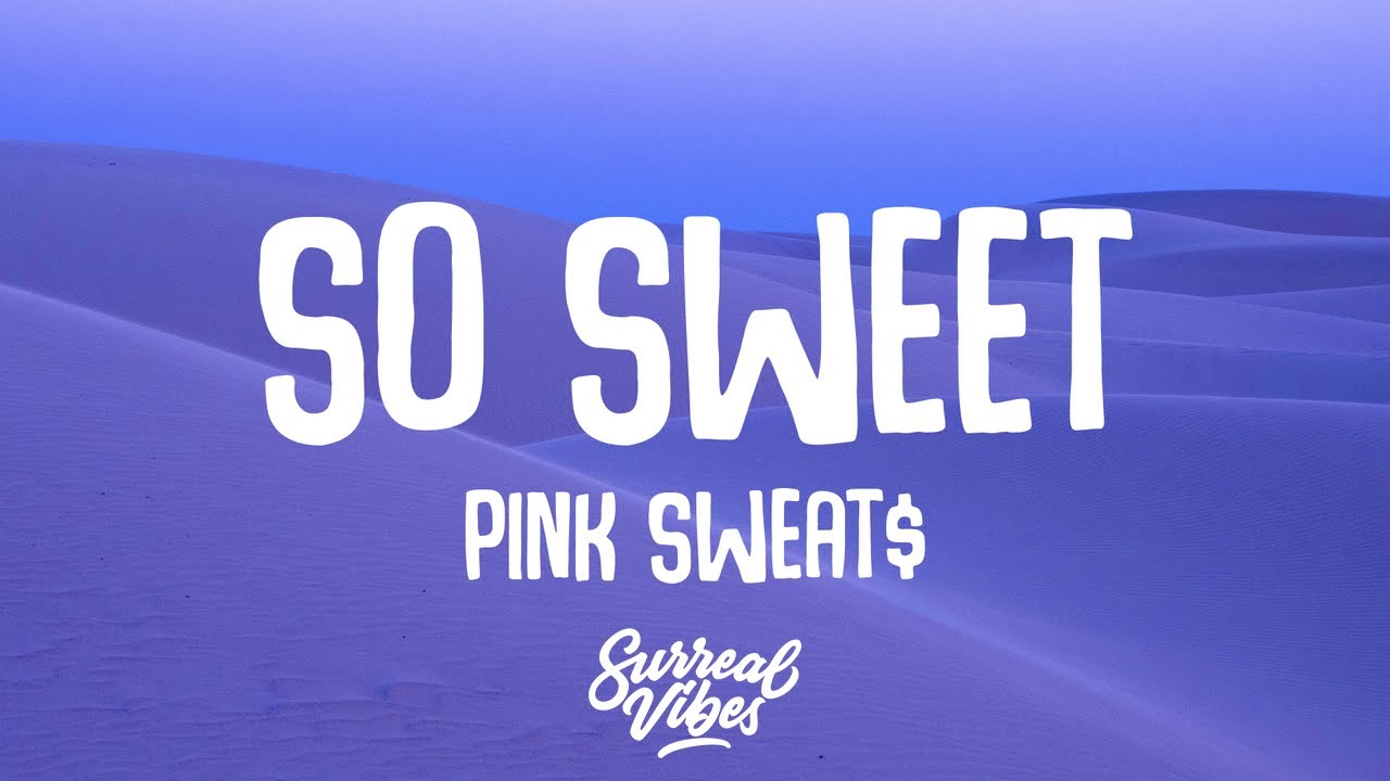 Pink Sweat$ - So Sweet (Lyrics) - YouTube