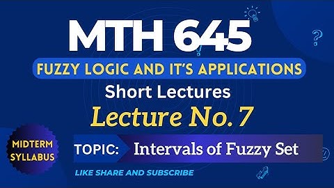 MTH645 Lecture No.7 || Best Short Lecture || Fuzzy Logic and it