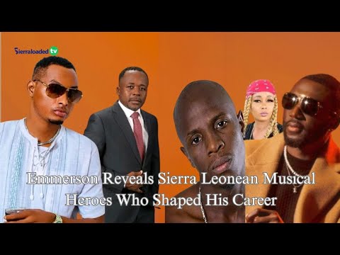 Emmerson Reveals Sierra Leonean Musical Heroes Who Shaped His Career