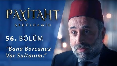 "Bana borcunuz var sultanım." - Payitaht Abdülhamid 56. Bölüm