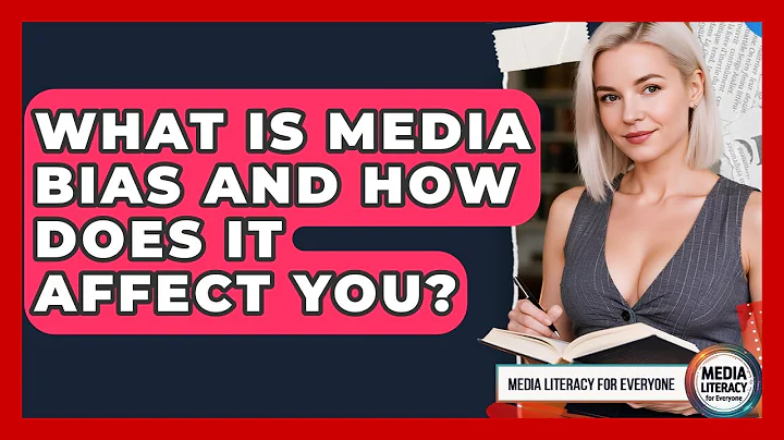 What Is Media Bias And How Does It Affect You? - Media Literacy For Everyone