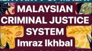 MALAYSIAN CRIMINAL JUSTICE SYSTEM | imraz Ikhbal | Monday, 6 May 2024