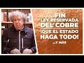 Fin Ley Reservada del Cobre, Papi Estado | E223