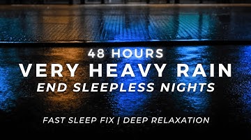 Sleep FAST - Heavy Rain at Night - End Insomnia Quick | 48 Hours
