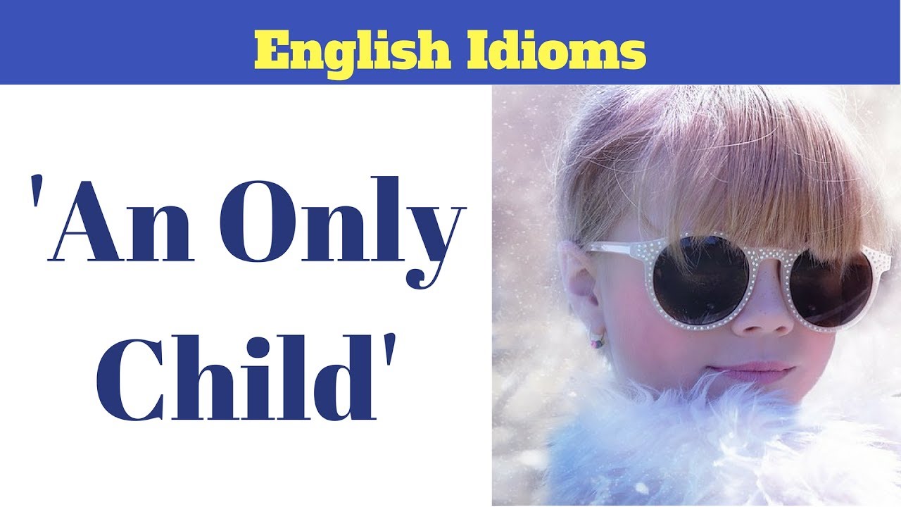 Meaning of 'Only Child' English Idioms YouTube