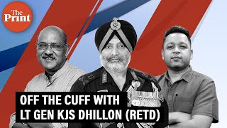 Off The Cuff with Lt Gen KJS Dhillon (Retd)