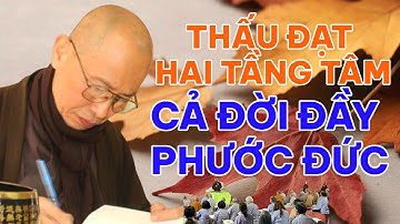 THẤU ĐẠT ĐƯỢC hai tầngTÂM thì cả đời đầy PHƯỚC ĐỨC | HÒA THƯỢNG THÍCH PHƯỚC TỊNH