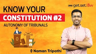 Autonomy of Tribunals | Know Your Constitution #2 | Tribunal Autonomy Explained | Naman Tripathi