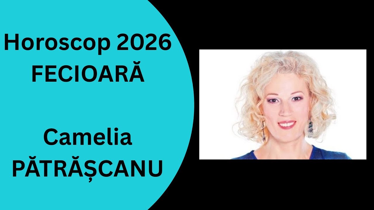 Horoscop 2026 Fecioara cu Camelia Patrascanu