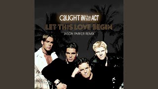 Let This Love Begin jason Parker Remix Edit