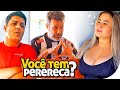 Você tem perereca?