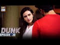 Dunk Episode 20 - 5th May 2021 - ARY Digital Drama