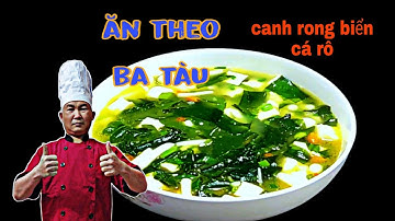 canh rong biển cá nấu theo kiểu ba tàu ngon, bổ dưỡng, không hề tanh
