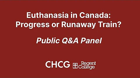 Euthanasia in Canada: Progress or Runaway Train? Public Q&A Panel Discussion