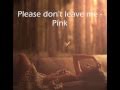 Please don't leave me (Tradução) - Pink