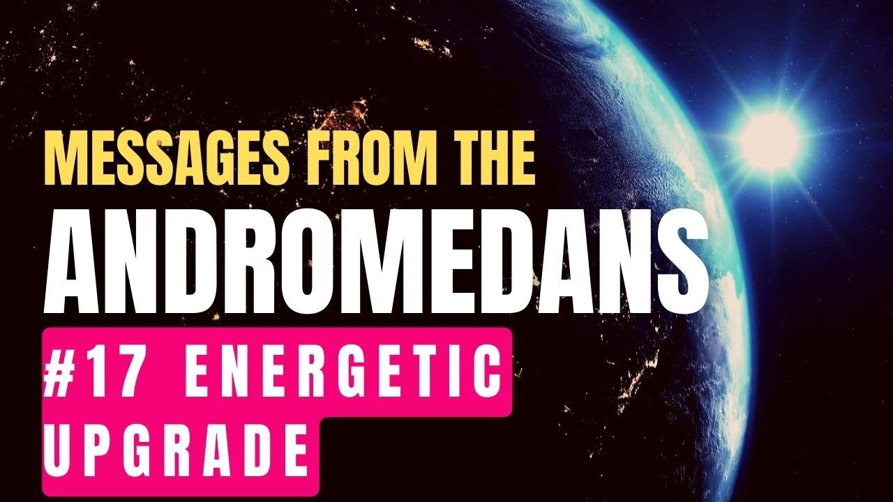 Messages from the Andromedans #17 Energetic Upgrade - YouTube