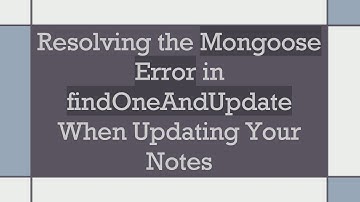Resolving the Mongoose Error in findOneAndUpdate When Updating Your Notes