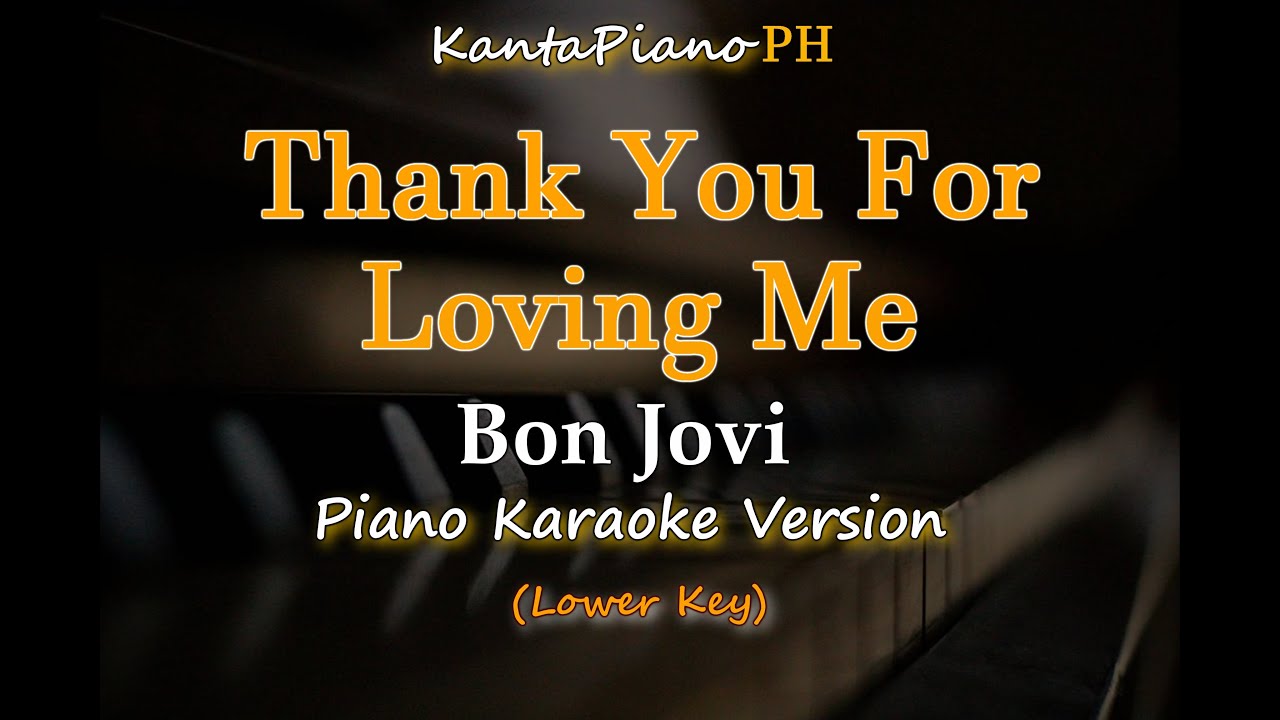 Thank You for Loving Me - Bon Jovi / Lower Key (Piano Karaoke Version) Thank You for Loving Me - Bon Jovi / Lower Key (Piano Karaoke Version)
