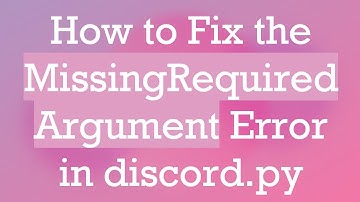 How to Fix the MissingRequiredArgument Error in discord.py