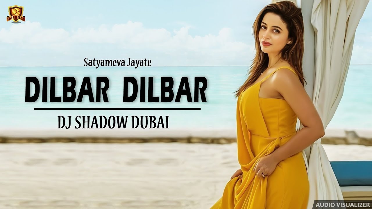 Dilbar Dilbar Remix - Satyameva Jayate - DJ Shadow Dubai