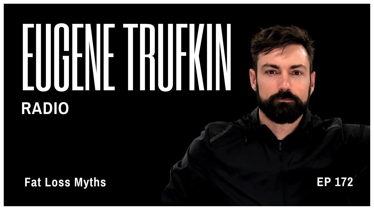 Episode 172 - Fat Loss Myths - Eugene Trufkin