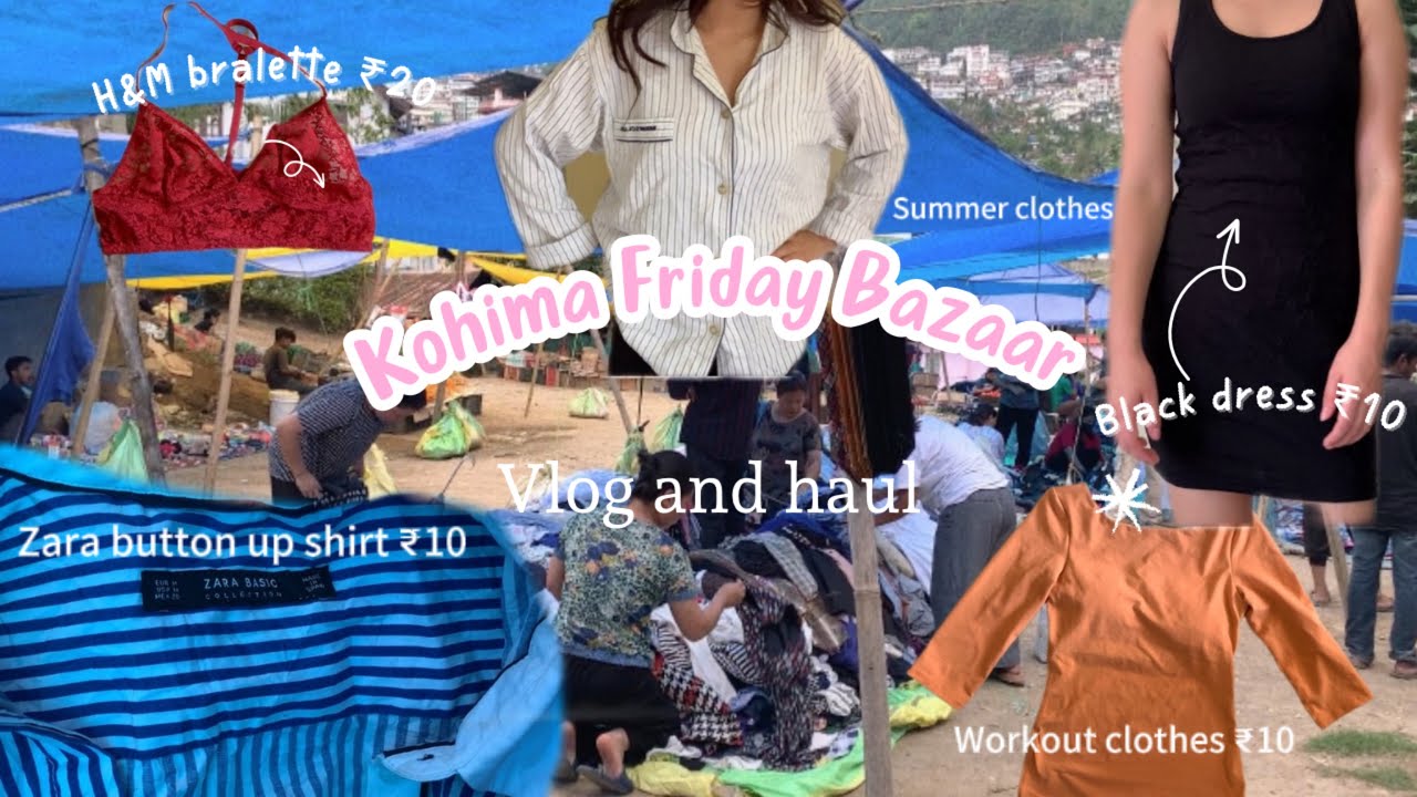 Kohima Friday Bazaar Pt 1 | 8 clothes for ₹120 ,H&M Zara finds | clothes starting from ₹10