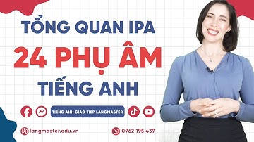 Phát âm tiếng Anh cơ bản: Tổng quan 24 phụ âm tiếng Anh - Phát âm tiếng Anh chuẩn bảng phiên âm IPA