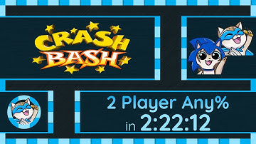 Crash Bash | 2 Player Any% | No MM in 2:22:12 w/ @Argick