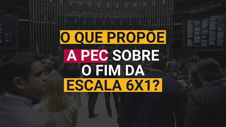 Entenda O que Propõe a PEC pelo fim da Escala 6x1