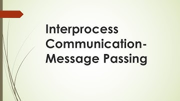 Interprocess Communication - Message Passing