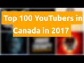    top 100 youtubers in canada in 2017   