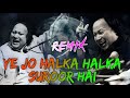 Ye Jo Halka Halka Saroor Hai (Remix) Ustqd Nusrat Fateh Ali Khan RemiX | Legend NFAK NFAK Remix