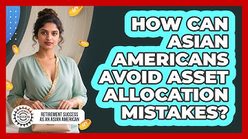 How Can Asian Americans Avoid Asset Allocation Mistakes? - Retirement Success as an Asian American