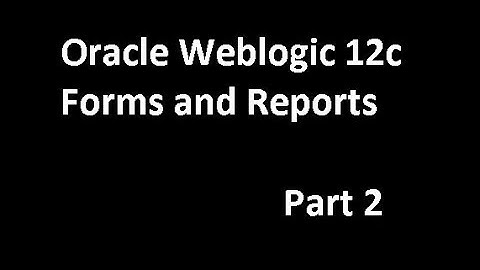 Oracle Weblogic 12c with Forms and Reports installation & Configuration Part 2