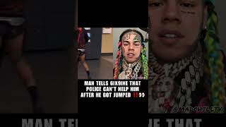 MAN TELLS #6IX9INE THAT POLICE CAN'T HELP HIM AFTER HE GOT JUMPED ‼️👀