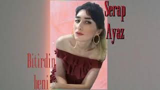 Bitirdin Beni - Serap Ayaz