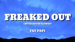 Fat Papi - Freaked Out (Lyrics) (After Hours Slowed)
