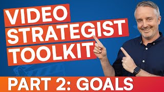 How to be a Video Strategist (Part 2) - Strategic Goals