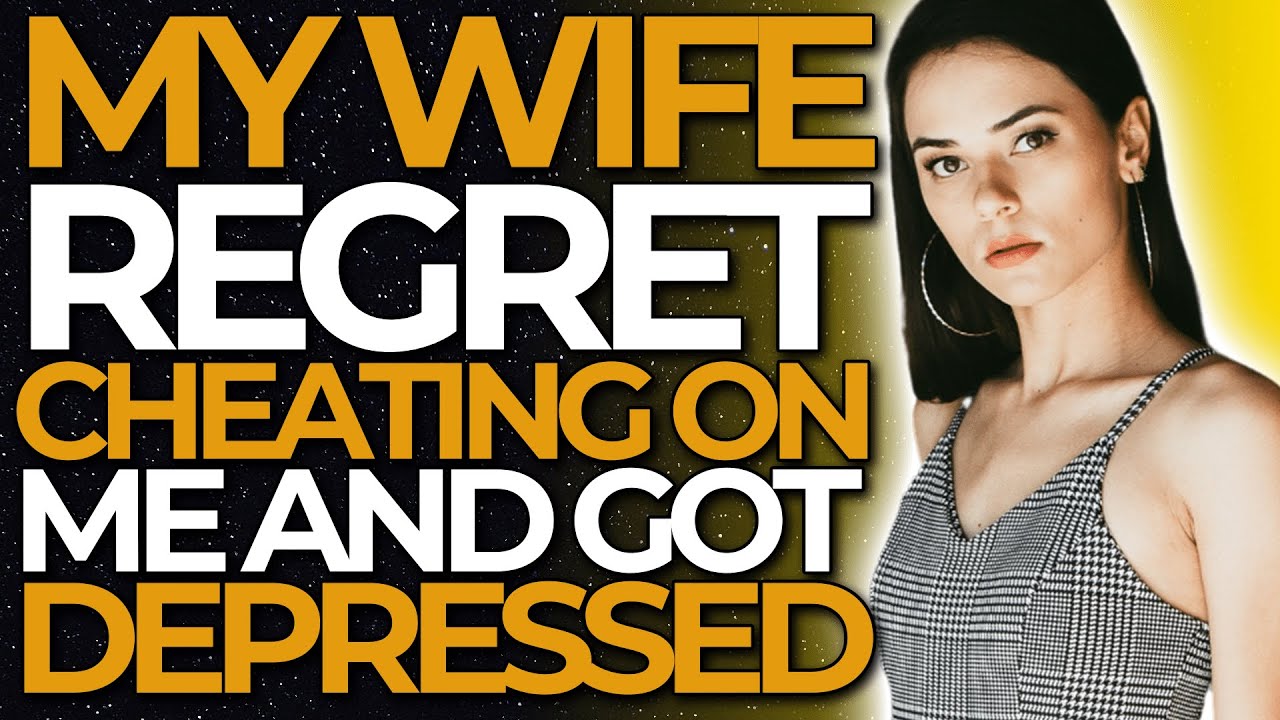 My Wife Regret Cheating On Me And Got Depressedreddit Cheating Youtube