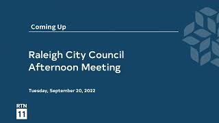 Raleigh City Council Afternoon Meeting - September 20, 2022